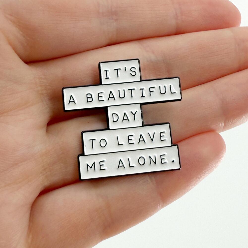 It's A Beautiful Day To Leave Me Alone Enamel Pin, Introvert Pin
